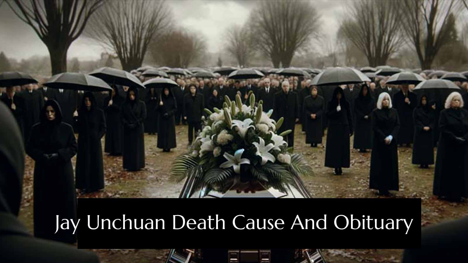 Jay Unchuan Death Cause And Obituary